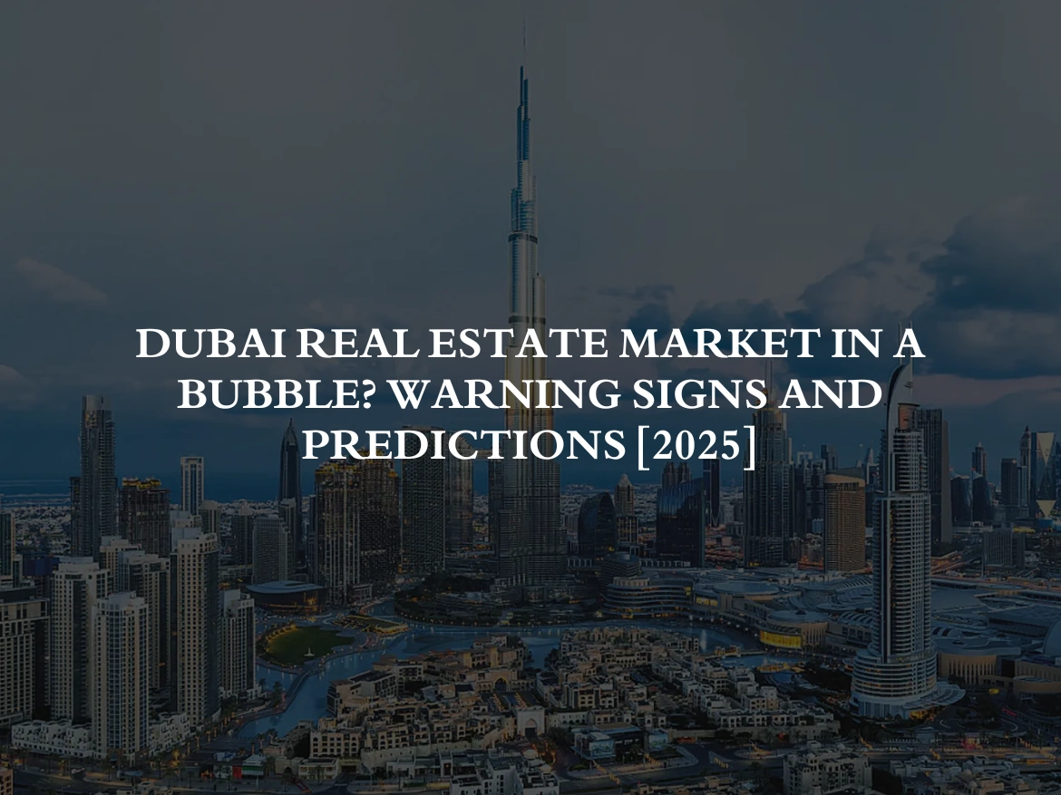 Dubai Real Estate market in a Bubble Warning Signs and Predictions