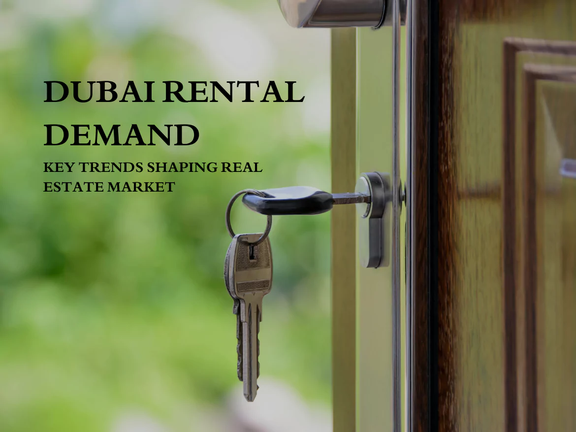 Dubai Rental Demand: Key Trends Shaping Real Estate Market