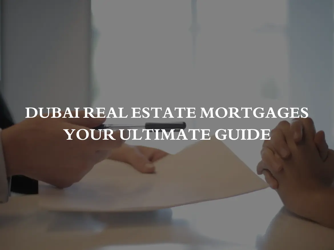 Dubai Real Estate Mortgages: Your Ultimate Guide