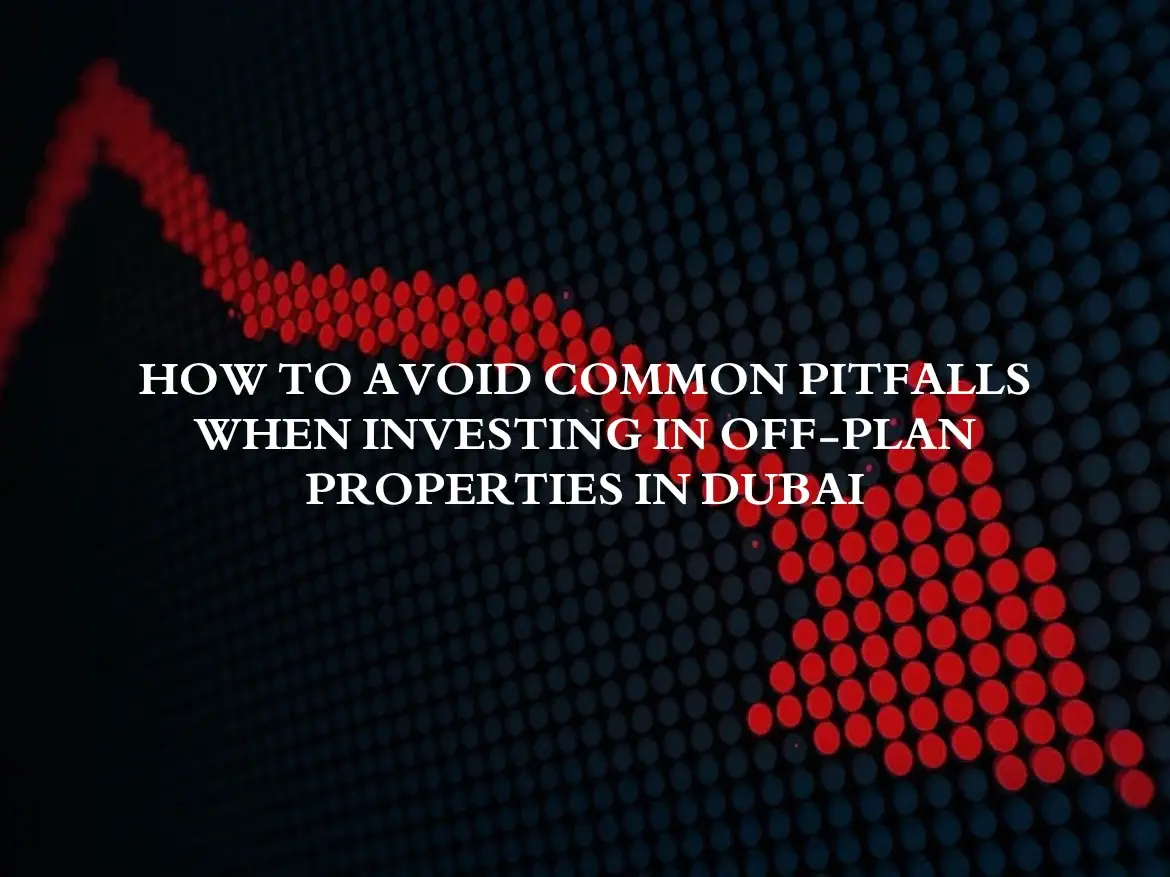 What is Off-Plan Property: Avoid Dubai Investment Pitfalls