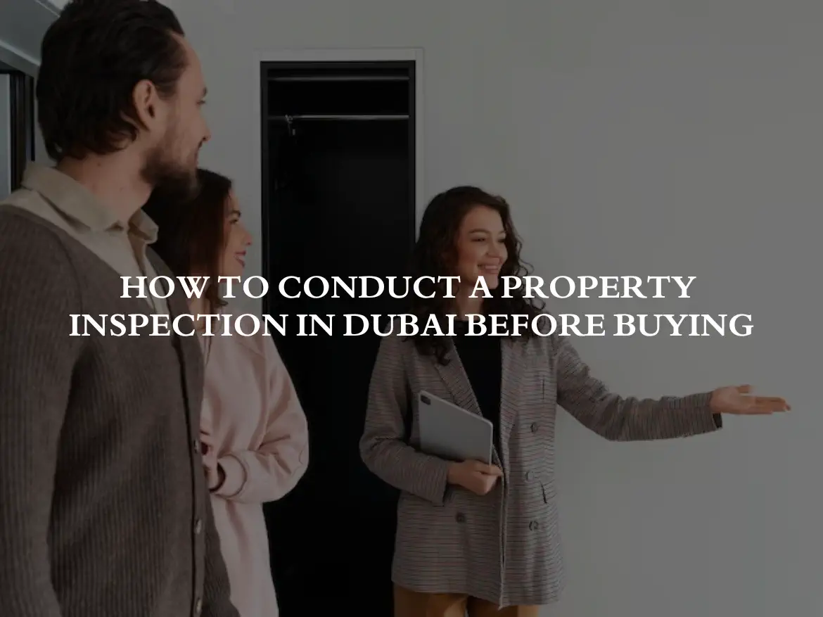 How to Conduct a Property Inspection in Dubai Before Buying