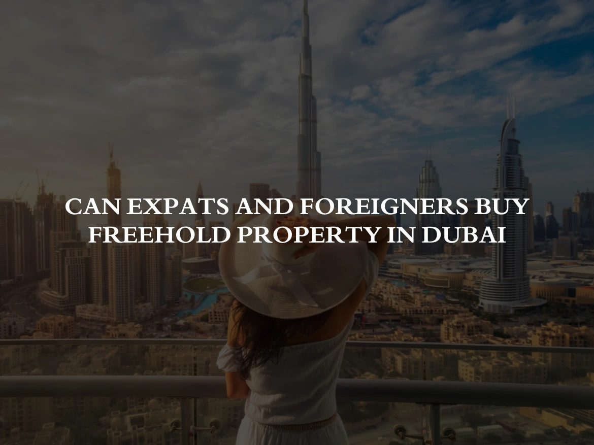 Can Expats and Foreigners Buy freehold property in Dubai