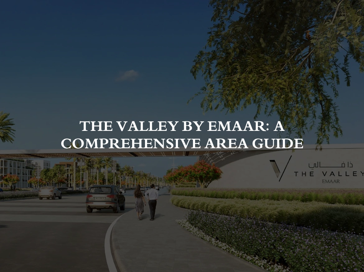 The Valley by Emaar: A Comprehensive Area Guide