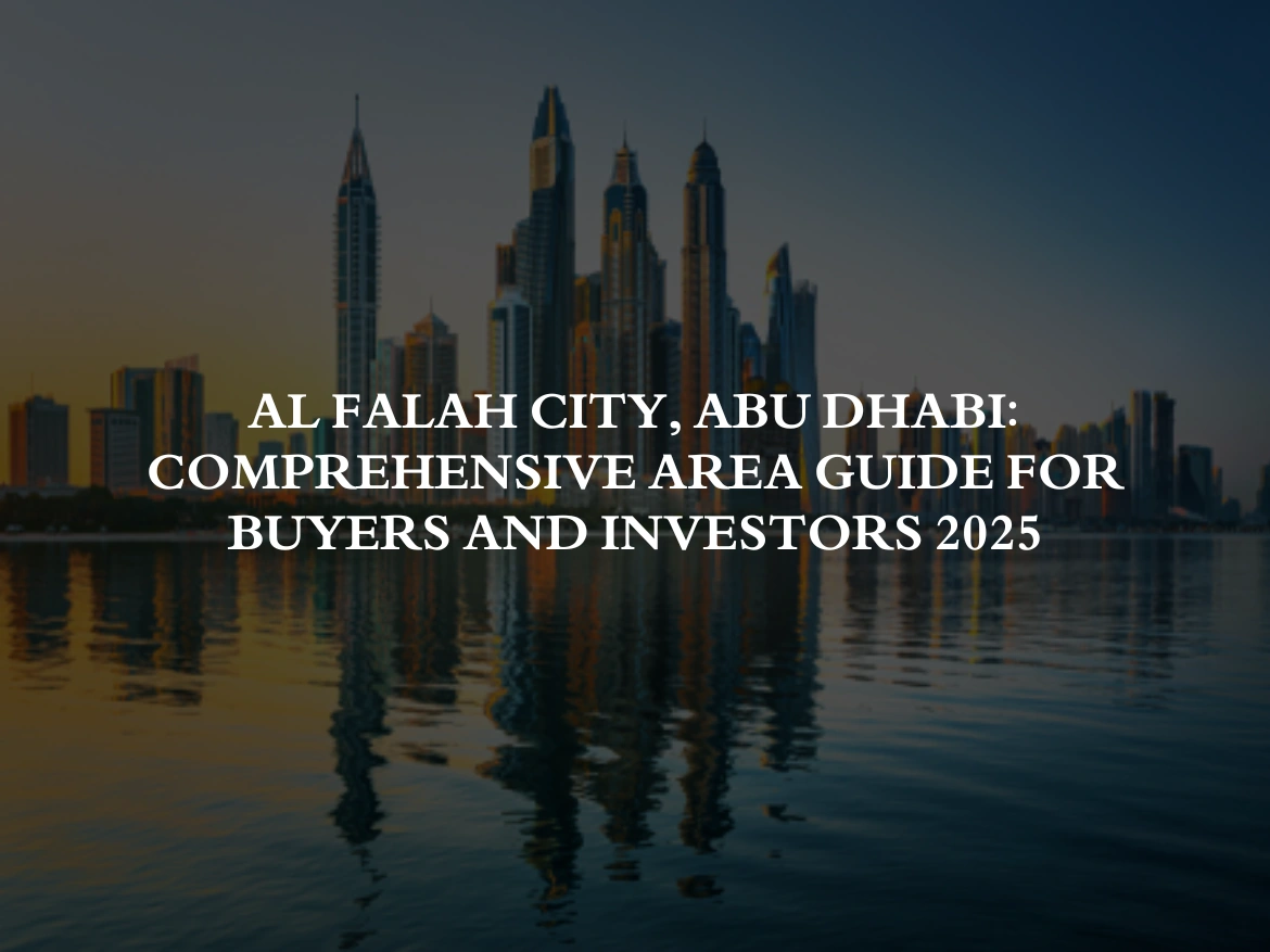 Al Falah City, Abu Dhabi: Comprehensive Area Guide for buyers and Investors 2025