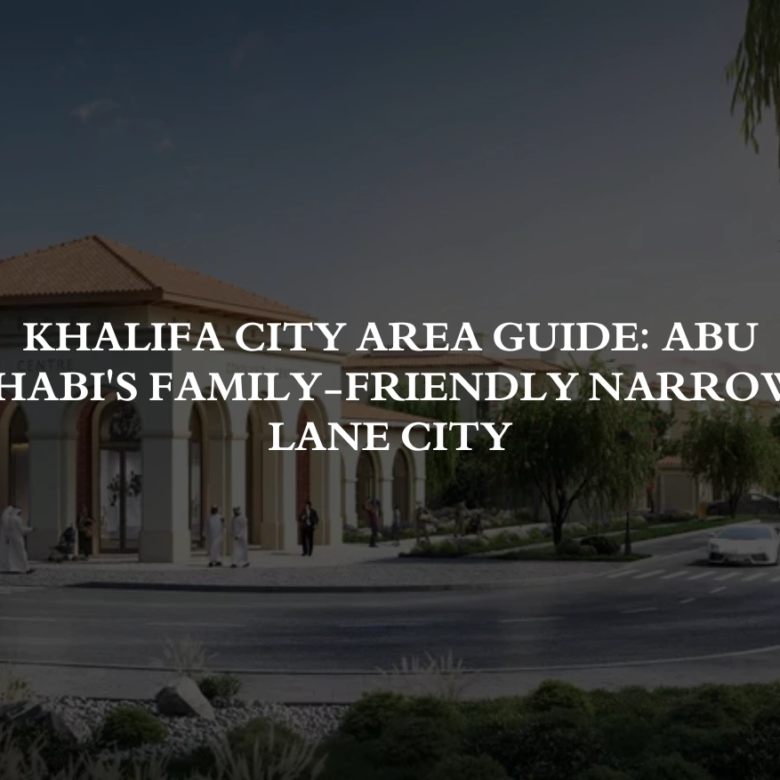 Khalifa City Area Guide: Abu Dhabi’s Family-Friendly Narrow-Lane City