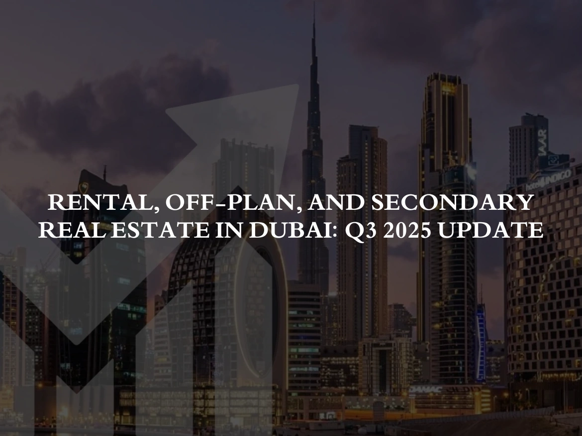 Rental, Off-Plan, and Secondary Real Estate in Dubai: Q3 2025 Update