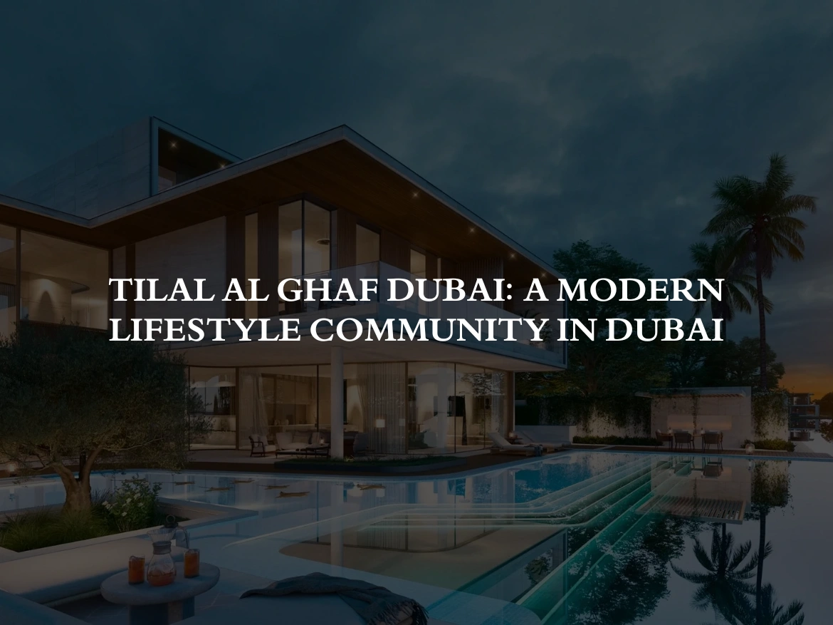 Tilal Al Ghaf Dubai: A Modern Lifestyle Community in Dubai