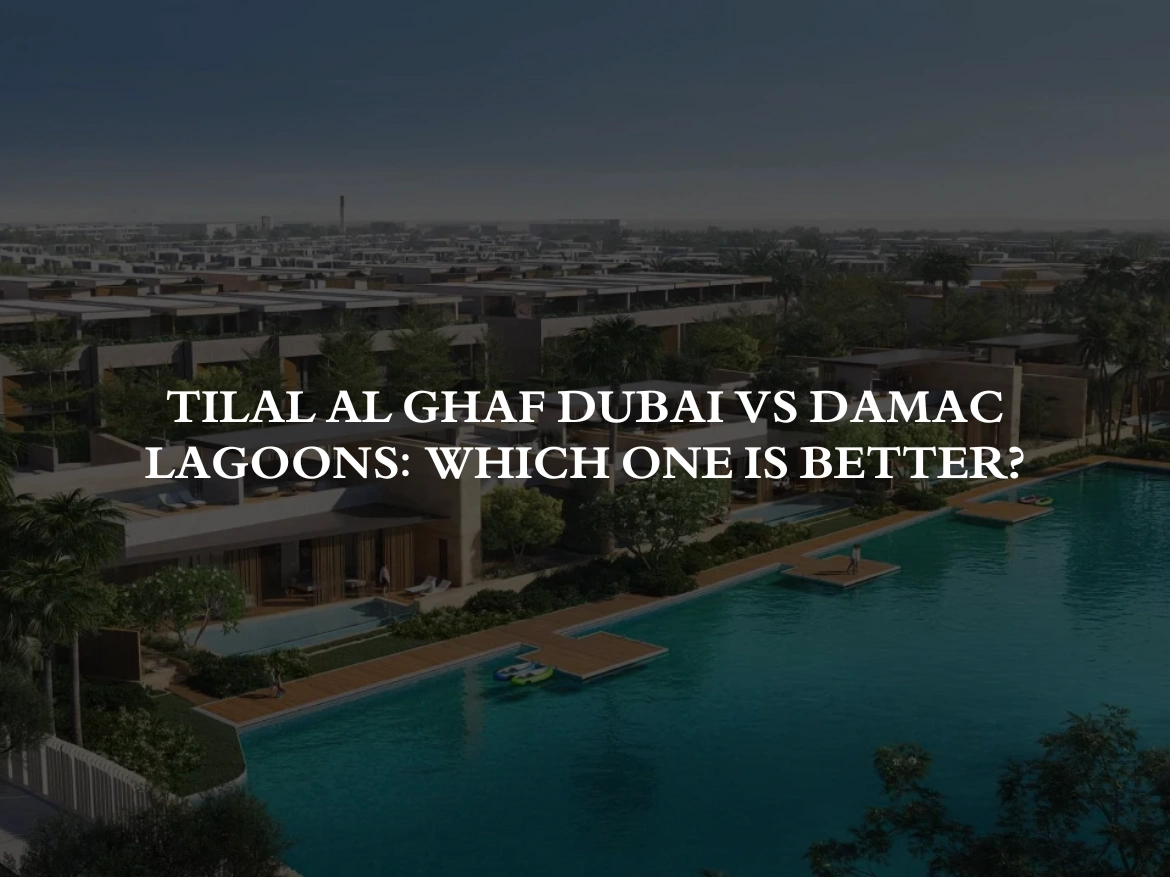 Tilal Al Ghaf Dubai vs DAMAC Lagoons Which One is Better