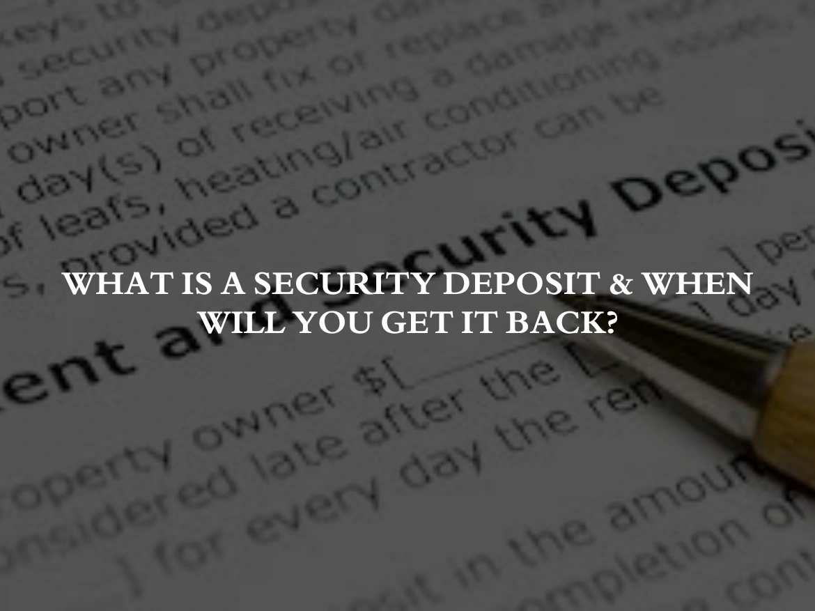 What Is a Security Deposit & When Will You Get It Back?