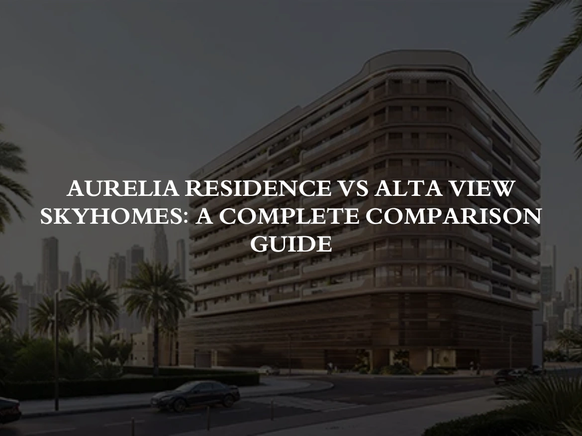 Aurelia Residence vs Alta View Skyhomes A Complete Comparison Guide