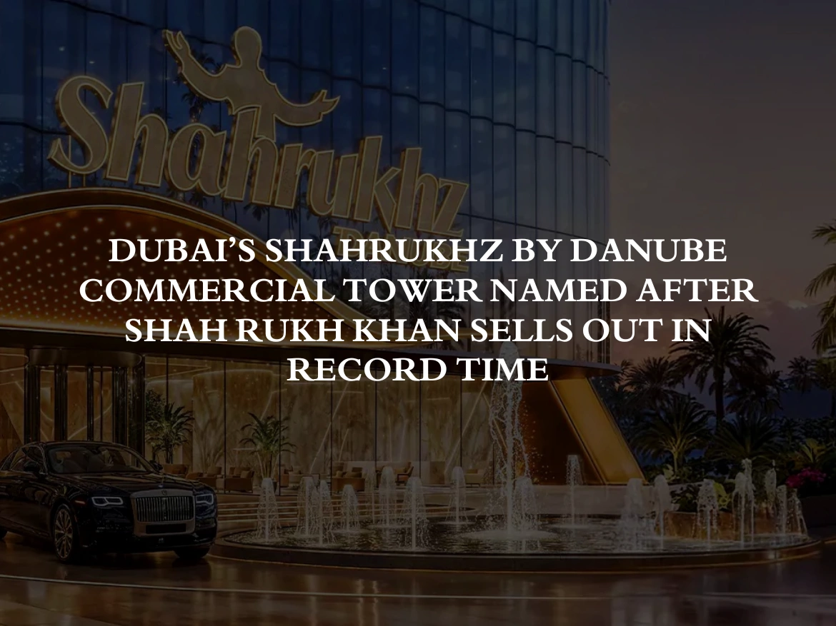 Dubai’s Shahrukhz by Danube Commercial Tower Named After Shah Rukh Khan Sells Out in Record Time
