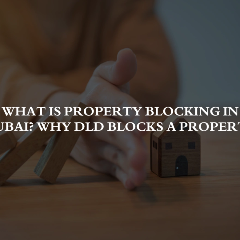 What Is Property Blocking in Dubai? Why DLD Blocks a Property
