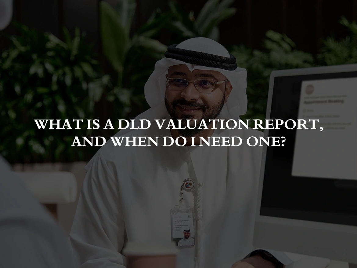 What is a DLD Valuation Report, and when do I need one?