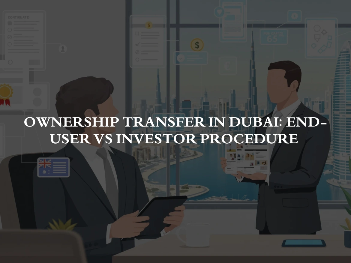 Ownership Transfer in Dubai: End-User vs Investor Procedure