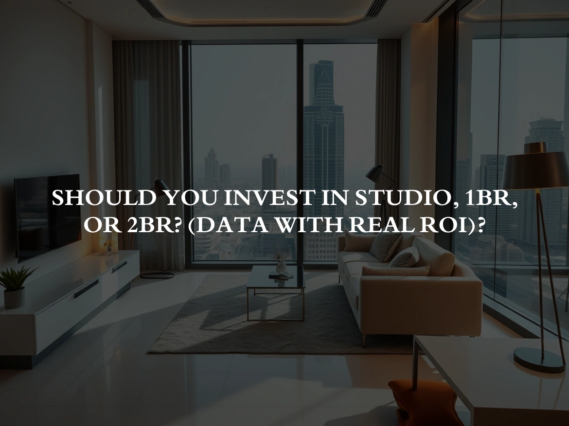 Should You Invest in Studio, 1BR, or 2BR? (Data with Real ROI)?