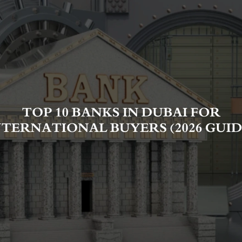 Top 10 Banks in Dubai for International Buyers (2026 Guide)
