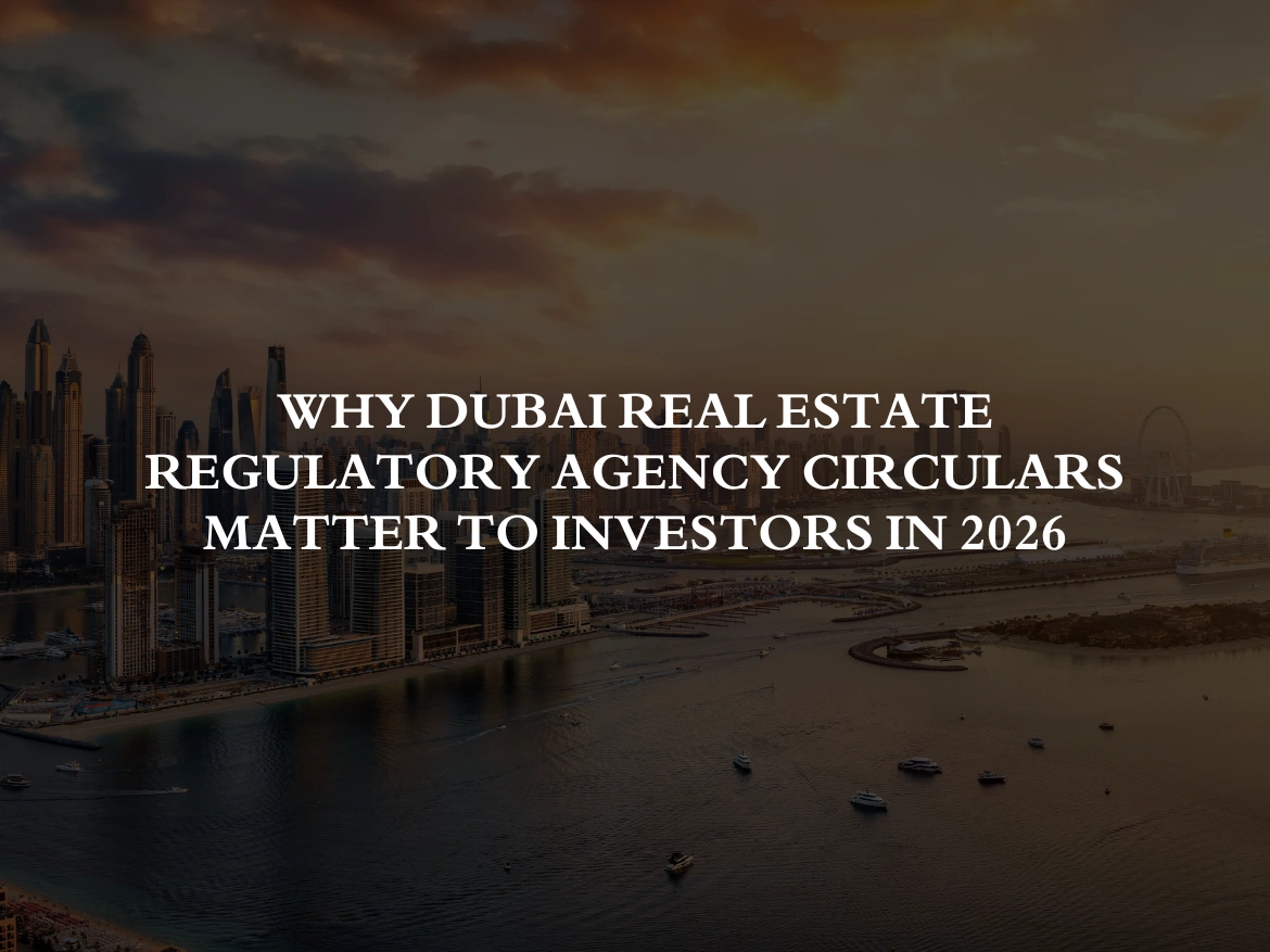Why dubai real estate regulatory agency​ Circulars Matter to Investors in 2026