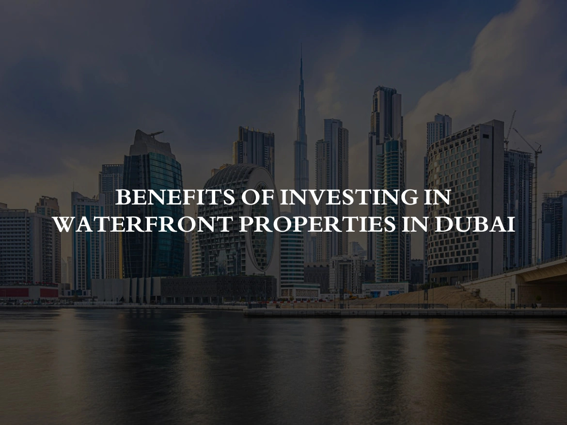 Benefits of Investing in Waterfront Properties in Dubai