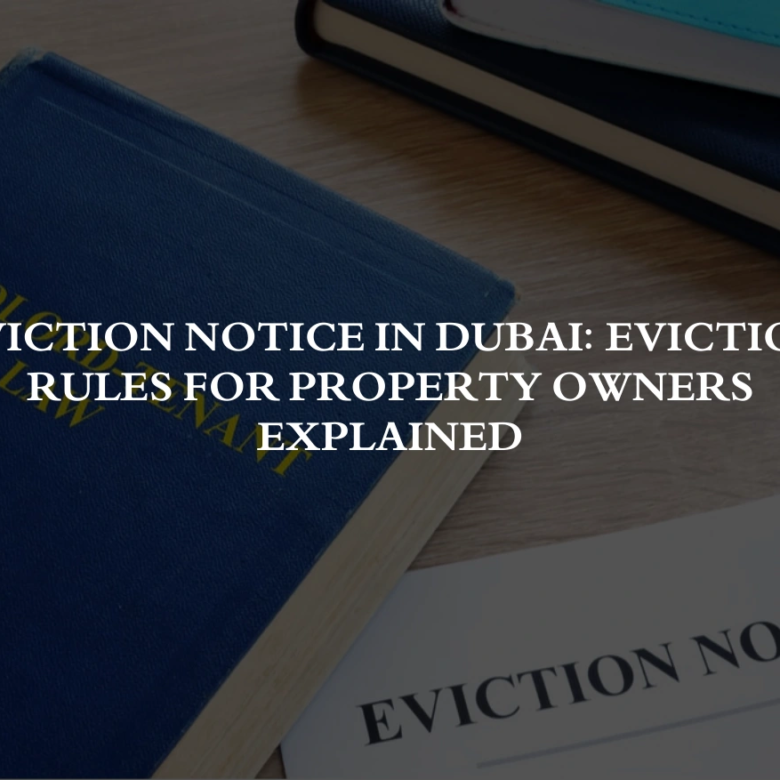 Eviction Notice in Dubai: Eviction Rules for Property Owners Explained