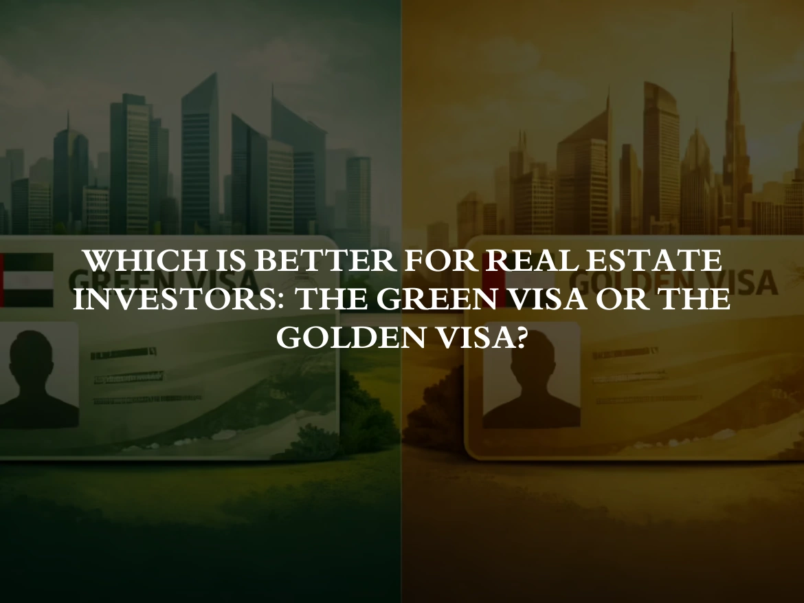 Which is better for real estate investors: the Green Visa or the Golden Visa?