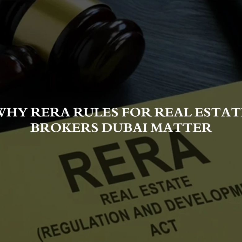 Why RERA Rules for Real Estate Brokers Dubai Matter